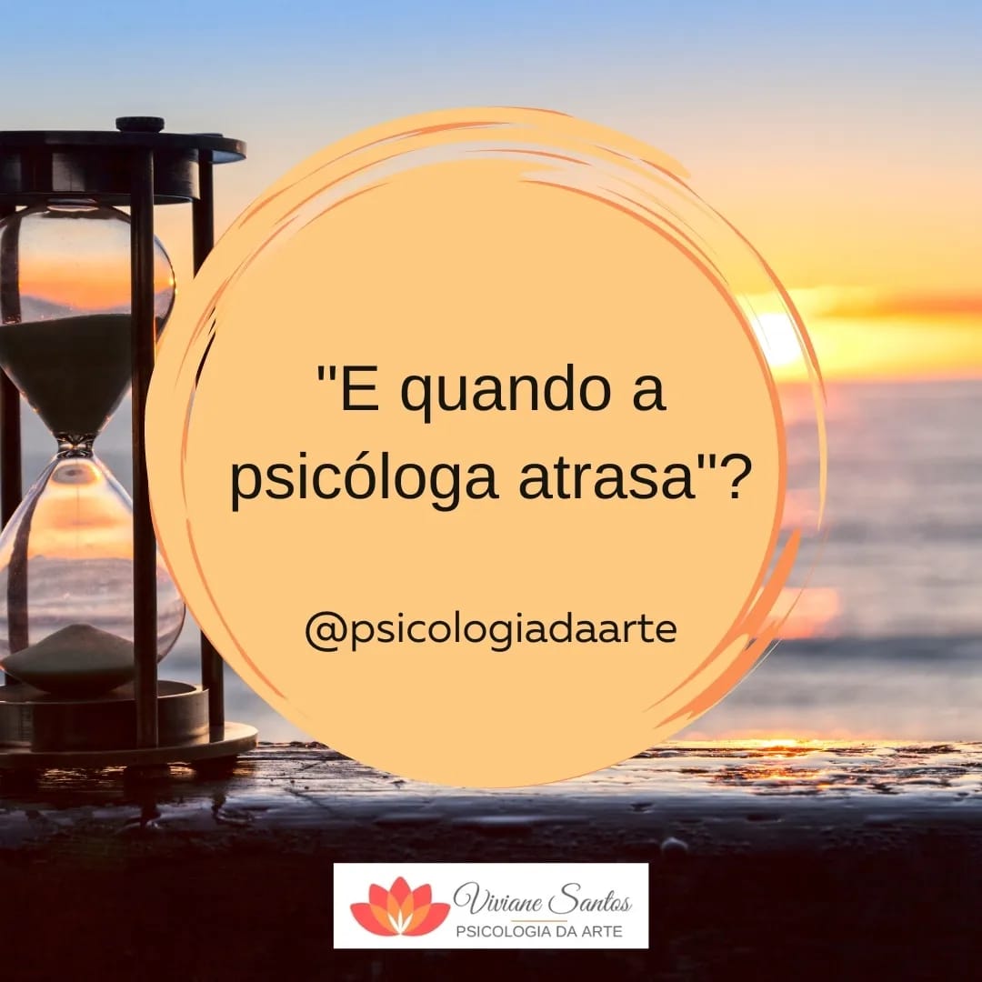 E quando a psicóloga atrasa? 
